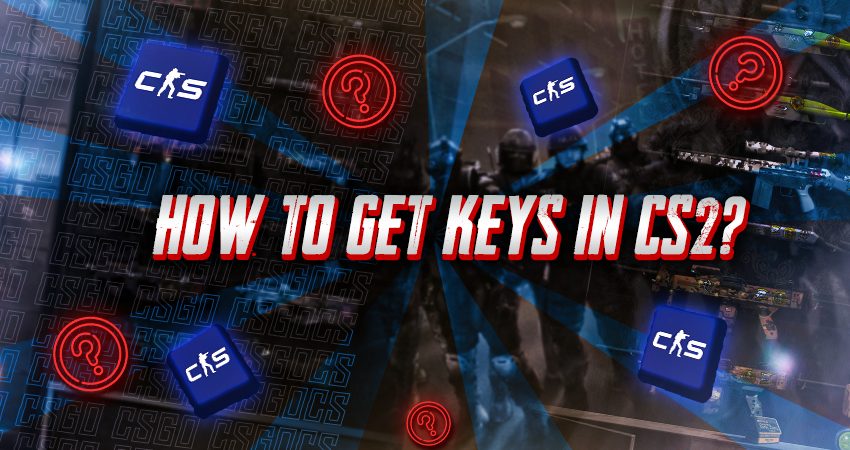 How to Get Keys in CS2?