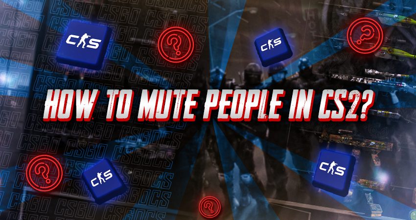 How to Mute People in CS2?