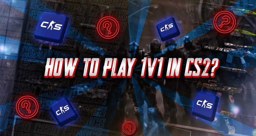 How to Play 1v1 in CS2?