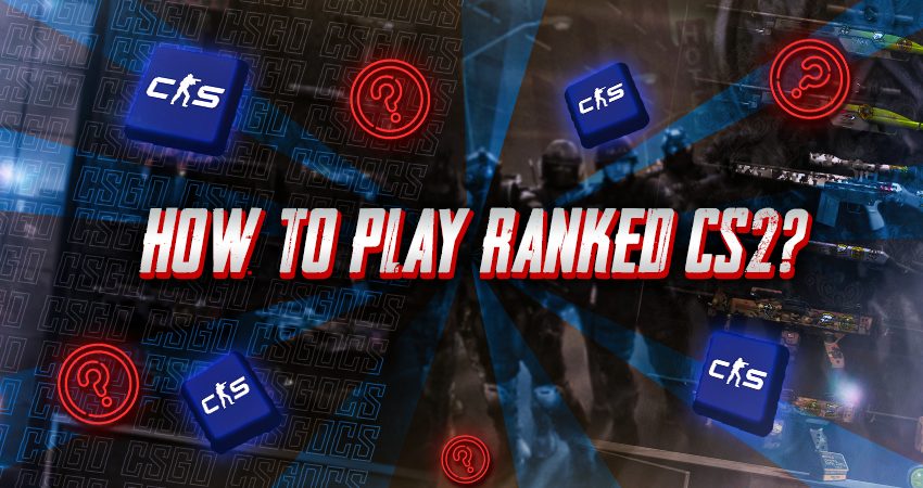 How to Play Ranked CS2?
