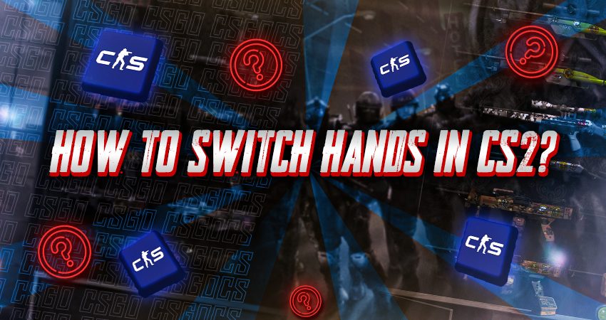 How to Switch Hands in CS2?