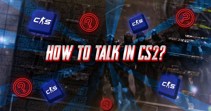 How to Talk in CS2?