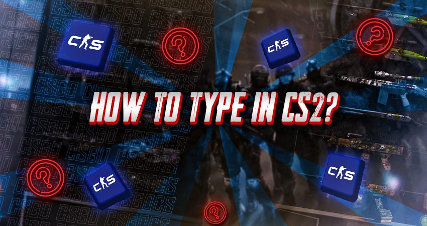 How to Type in CS2?