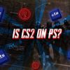 Is CS2 On PS?