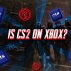 Is CS2 On Xbox?
