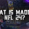 What is Madden NFL 24?