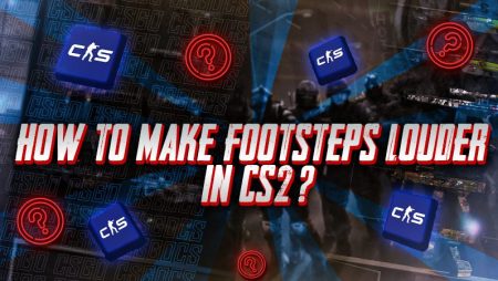 How to Make Footsteps Louder in CS2?